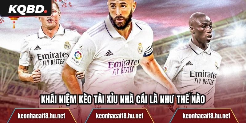 Khái niệm kèo tài xỉu nhà cái là như thế nào